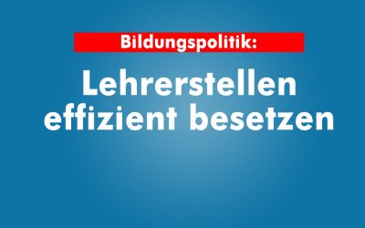Bildungspolitik: Lehrerstellen effizient besetzen