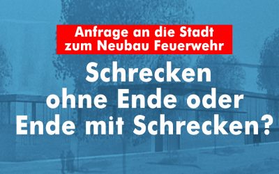 Neubau Feuerwehr: Schrecken ohne Ende oder Ende mit Schrecken?