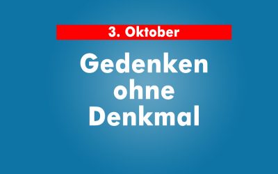 3. Oktober – Gedenken ohne Denkmal