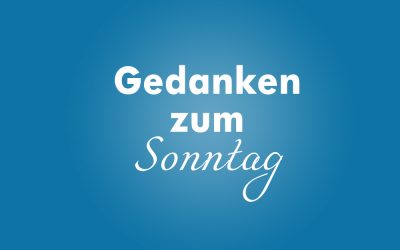 Gedanken zum Sonntag