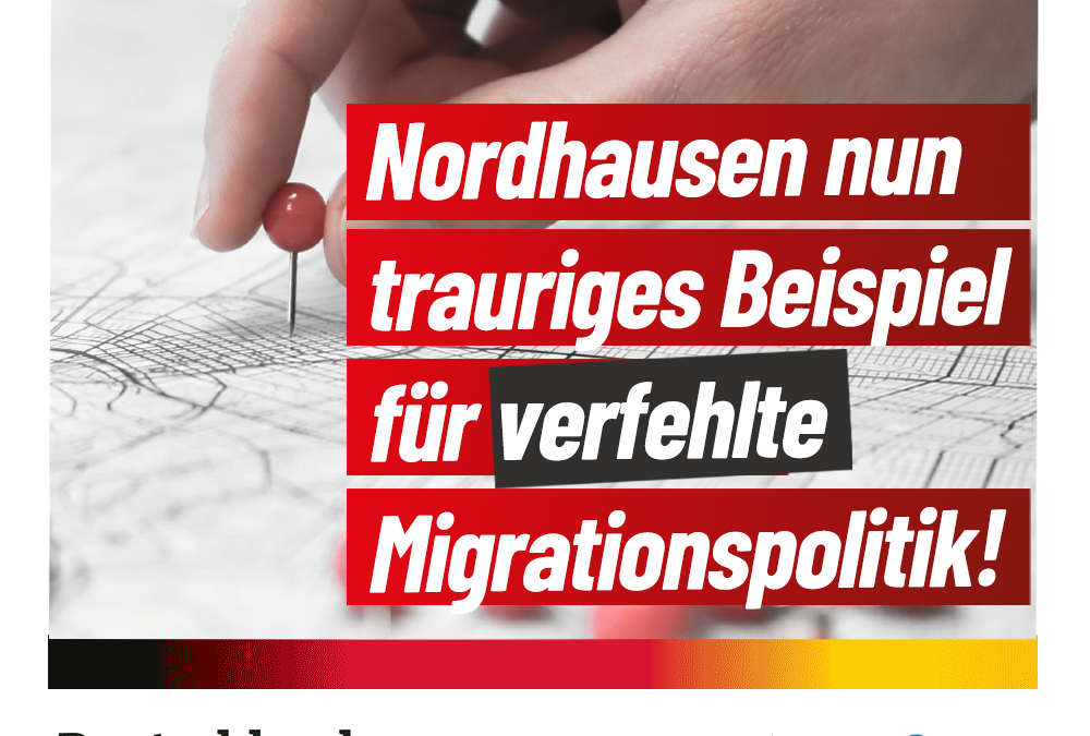 Nordhausen nun trauriges Beispiel für verfehlte Migrationspolitik
